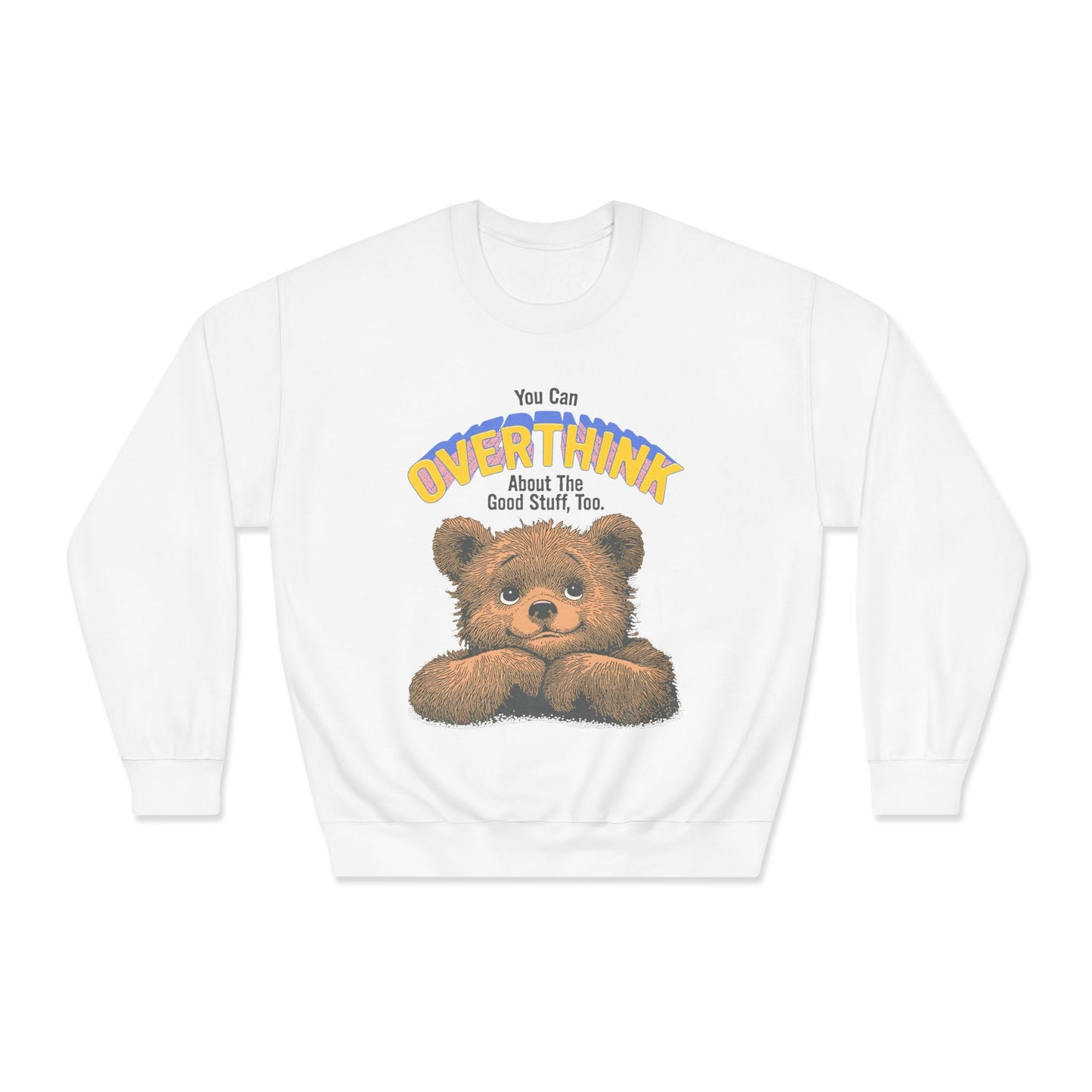 Cute Overthinking Bear Sweatshirt – You Can Overthink the Good Stuff Too – Motivational Sweater | Cozy Aesthetic Pullover | Mental Health Gift