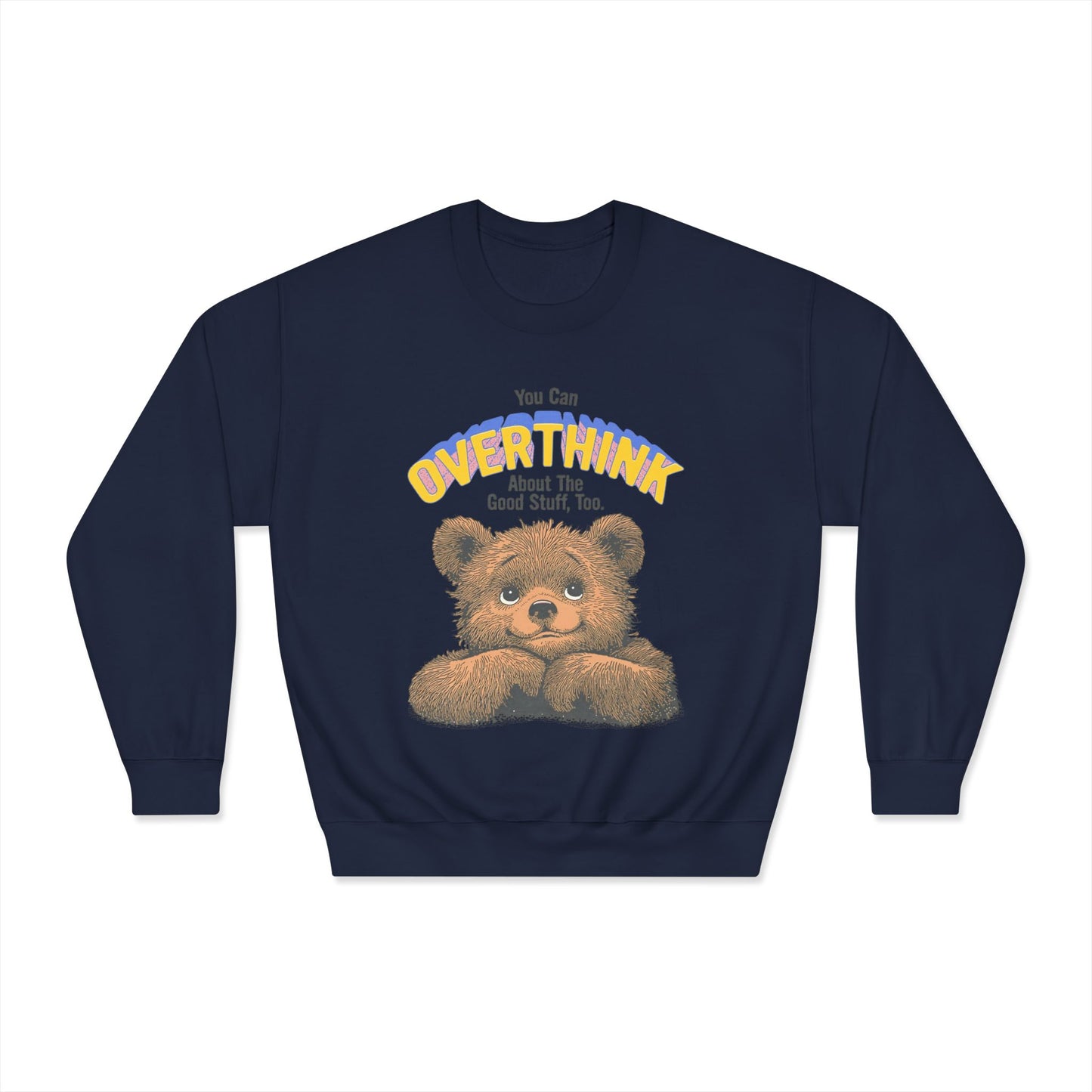 Cute Overthinking Bear Sweatshirt – You Can Overthink the Good Stuff Too – Motivational Sweater | Cozy Aesthetic Pullover | Mental Health Gift