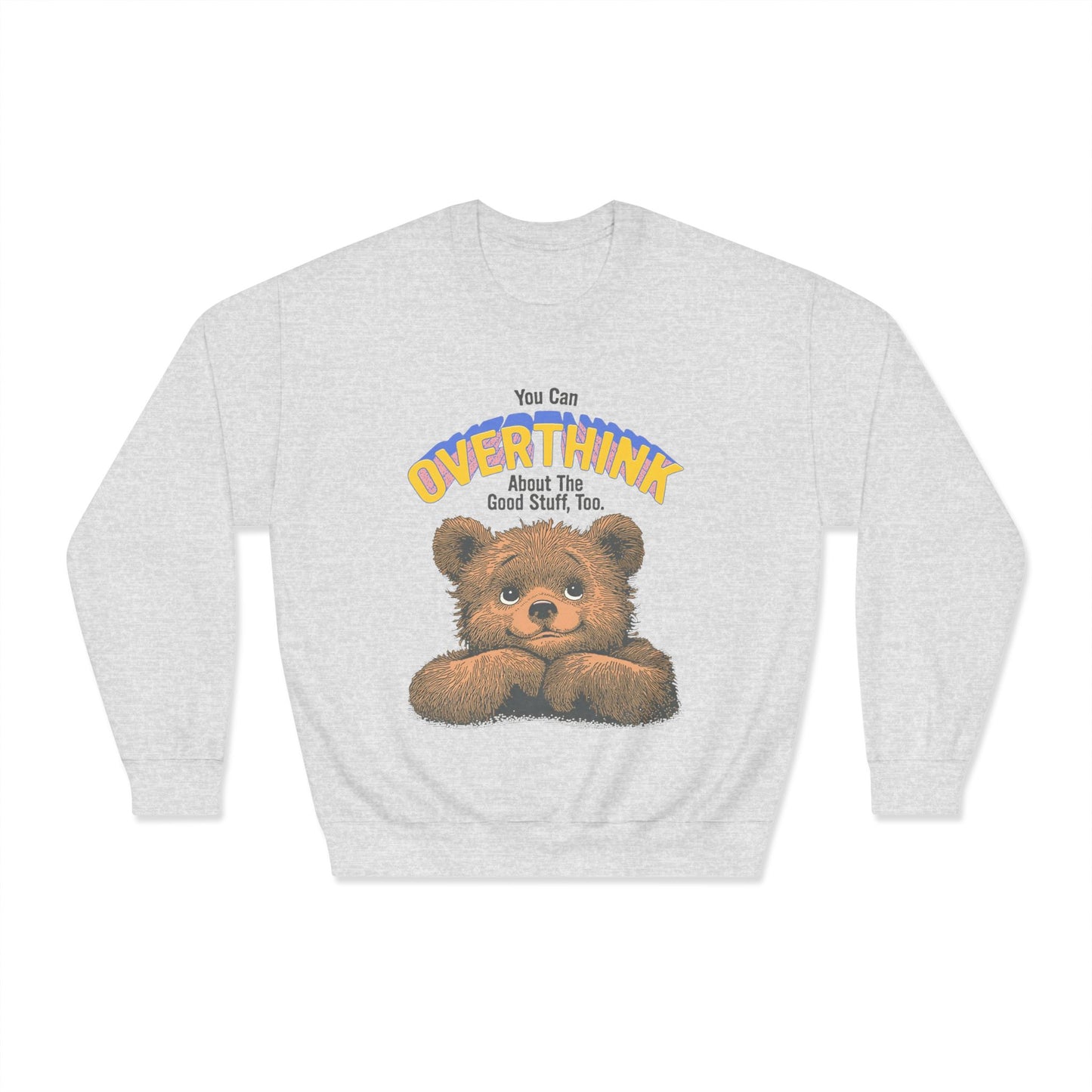 Cute Overthinking Bear Sweatshirt – You Can Overthink the Good Stuff Too – Motivational Sweater | Cozy Aesthetic Pullover | Mental Health Gift