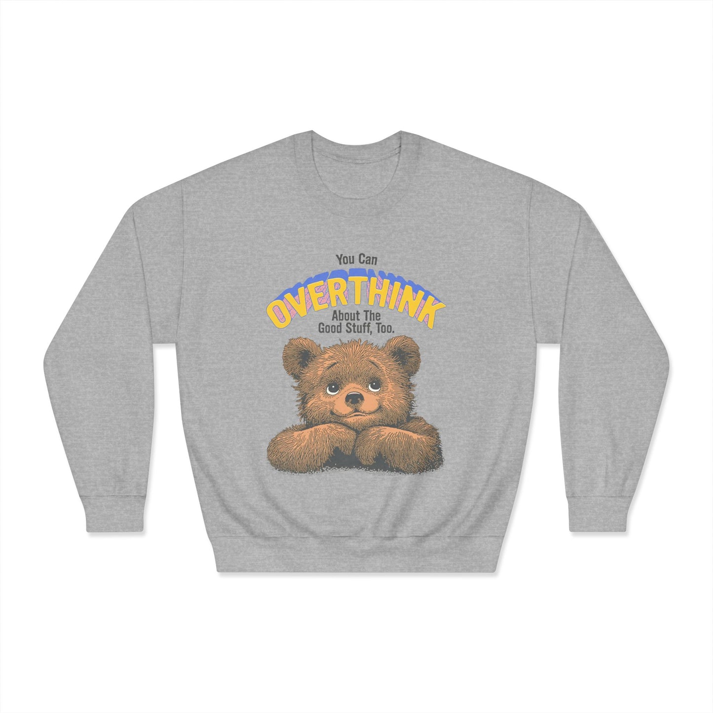 Cute Overthinking Bear Sweatshirt – You Can Overthink the Good Stuff Too – Motivational Sweater | Cozy Aesthetic Pullover | Mental Health Gift