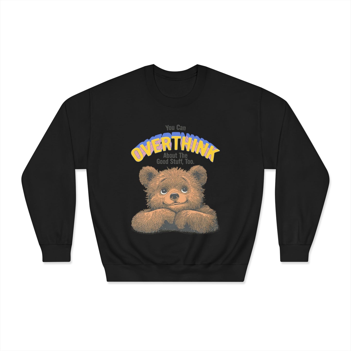 Cute Overthinking Bear Sweatshirt – You Can Overthink the Good Stuff Too – Motivational Sweater | Cozy Aesthetic Pullover | Mental Health Gift